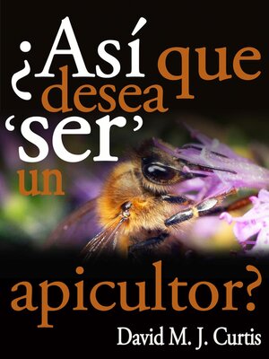 cover image of ¿Asi Que Desea 'SER' Un Apicultor?